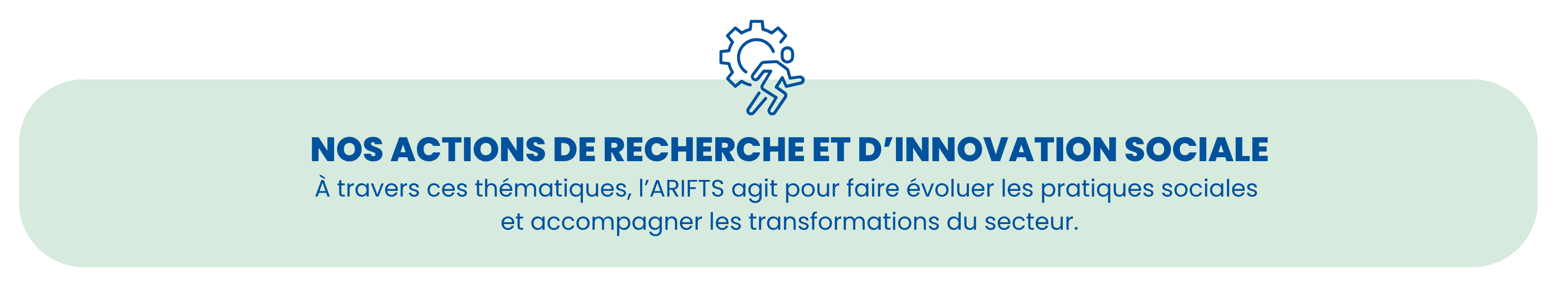 À travers ces thématiques, l’ARIFTS agit pour faire évoluer les pratiques sociales et accompagner les transformations du secteur.